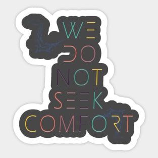 We do not seek comfort Sticker